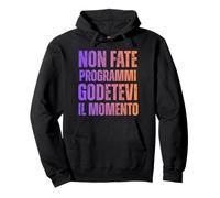 Non Fate Programmi Godetevi Il Momento Vivere Il Presente Felpa con Cappuccio