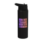 Non Fate Programmi Godetevi il Momento Vivere il Presente Stainless Steel Insulated Water Bottle