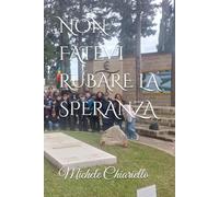 NON FATEVI RUBARE LA SPERANZA