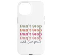 Non fermarti fino a quando il tuo orgoglioso retrò vintage uomo donna Custodia per iPhone 15