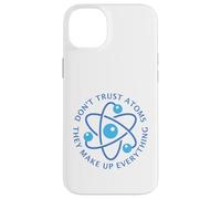 Non fidarti degli atomi compongono tutto Divertente Scienze scolastiche Custodia per iPhone 14 Plus