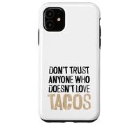 Non fidarti di nessuno che non ama il testo angosciato dei tacos Custodia per iPhone 11