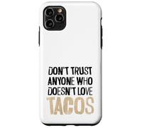 Non fidarti di nessuno che non ama il testo angosciato dei tacos Custodia per iPhone 11 Pro Max