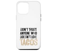 Non fidarti di nessuno che non ama il testo angosciato dei tacos Custodia per iPhone 12 Pro Max