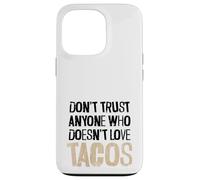 Non fidarti di nessuno che non ama il testo angosciato dei tacos Custodia per iPhone 13 Pro