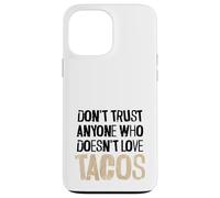 Non fidarti di nessuno che non ama il testo angosciato dei tacos Custodia per iPhone 13 Pro Max