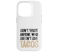 Non fidarti di nessuno che non ama il testo angosciato dei tacos Custodia per iPhone 14 Pro
