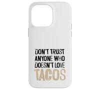 Non fidarti di nessuno che non ama il testo angosciato dei tacos Custodia per iPhone 14 Pro Max