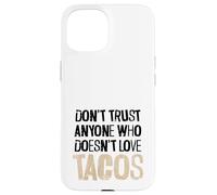 Non fidarti di nessuno che non ama il testo angosciato dei tacos Custodia per iPhone 15