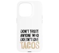 Non fidarti di nessuno che non ama il testo angosciato dei tacos Custodia per iPhone 15 Pro