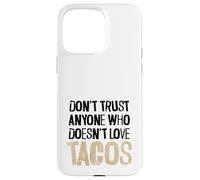 Non fidarti di nessuno che non ama il testo angosciato dei tacos Custodia per iPhone 15 Pro Max