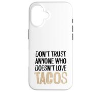 Non fidarti di nessuno che non ama il testo angosciato dei tacos Custodia per iPhone 16