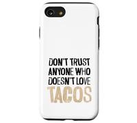 Non fidarti di nessuno che non ama il testo angosciato dei tacos Custodia per iPhone SE (2020) / 7 / 8