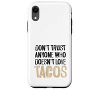 Non fidarti di nessuno che non ama il testo angosciato dei tacos Custodia per iPhone XR