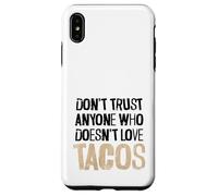 Non fidarti di nessuno che non ama il testo angosciato dei tacos Custodia per iPhone XS Max
