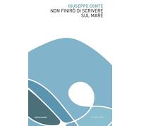 Non finirò di scrivere sul mare [Paperback] [Nov 05, 2019] Conte, Giuseppe