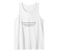 Non finisco mai Nulla, Ho Una Cintura Nera in Arti parziali Canotta