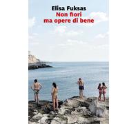 Non fiori ma opere di bene - Fuksas Elisa