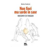 Non fiori ma sarde in saor. Racconti di viaggio