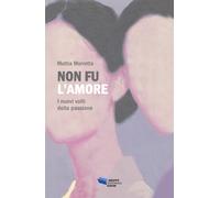 Non fu l'amore. I nuovi volti della passione - Morretta Mattia