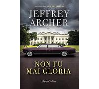 Non Fu Mai Gloria - Jeffrey Archer - 2023