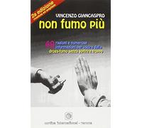 Non fumo più. 49 ragioni e numerose informazioni per uscire dalla droga-fumo senza soffrire troppo