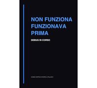 Non Funziona: Quaderno per Debug Software, Problemi e Risoluzione Bug