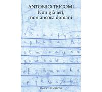 Non già ieri, non ancora domani - Tricomi Antonio