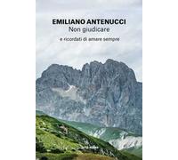 Non giudicare. E ricordati di amare sempre