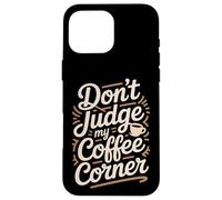 Non giudicare il mio angolo del caffè fatto in casa Custodia per iPhone 16 Pro Max