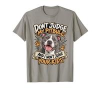 Non Giudicare Il Mio Pitbull e Non giudicherò i Tuoi Figli Maglietta