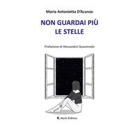 Non guardai più le stelle - D'Acunzo Maria Antonietta