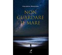 Non guardare il mare. Nuova ediz.