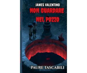 Non Guardare nel Pozzo: Il Munaciello e i segreti sotto Napoli | Un libro di mistero e avventura per ragazzi dai 9 ai 14 anni | Serie Paure Tascabili, Vol. 4