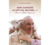 «Non guardate la vita dal balcone...». Francesco, testimone di speranza