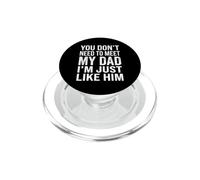 Non hai bisogno di incontrare mio padre, sono proprio come lui PopSockets PopGrip per MagSafe