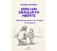 NON HAI SBAGLIATO NIENTE: Manuale per Genitori che scelgono di non sparire