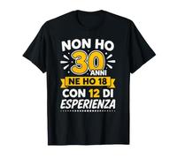 Non Ho 30 Anni ne Ho 18 con 12 di Esperienza Compleanno Maglietta