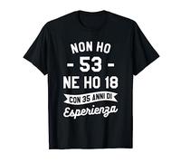Non Ho 53 Ne Ho 18 Con 35 Anni Di Esperienza Compleanno Maglietta