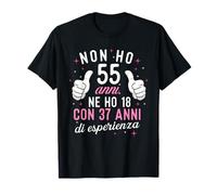 Non ho 55 anni Ne ho 18 con 37 anni di esperienza Compleanno Maglietta