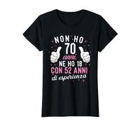 Non Ho 70 Anni Ne Ho 18 con 52 Anni di Esperienza Compleanno Maglietta, Donna, Nero, S