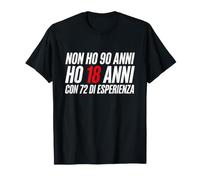 Non Ho 90 Anni Ho 18 Anni con 72 di Esperienza Maglietta
