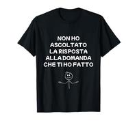 Non Ho ascoltato la Risposta - Frase Divertente Maglietta