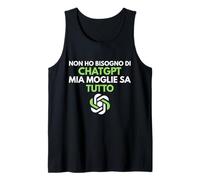 Non ho bisogno di CHAT.GPT mia moglie sa tutto divertente Canotta