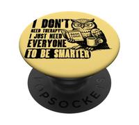 Non ho bisogno di terapia, ho solo bisogno che tutti siano più intelligenti gufo PopSockets PopGrip Adesivo