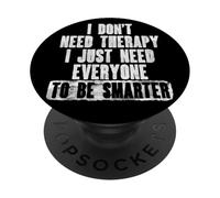 Non ho bisogno di terapia, ho solo bisogno che tutti siano più intelligenti PopSockets PopGrip Adesivo