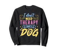 Non Ho Bisogno di Terapia Ho Un Cane Felpa