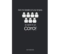 Non Ho Bisogno Di Una Terapia. Io Canto In Un Coro! - Notebook: Taccuino Cantori Solista Voci Journal - libretto d'appunti - blocco - notes - quaderno ... per uomini e donne - 110 pagine allineate