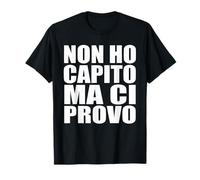 Non Ho Capito Ma Ci Provo | Ironia per Colleghi e Studenti Maglietta