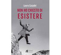 Non ho chiesto di esistere
